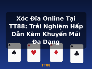 Xóc Đĩa Online Tại TT88: Trải Nghiệm Hấp Dẫn Kèm Khuyến Mãi Đa Dạng - TT88