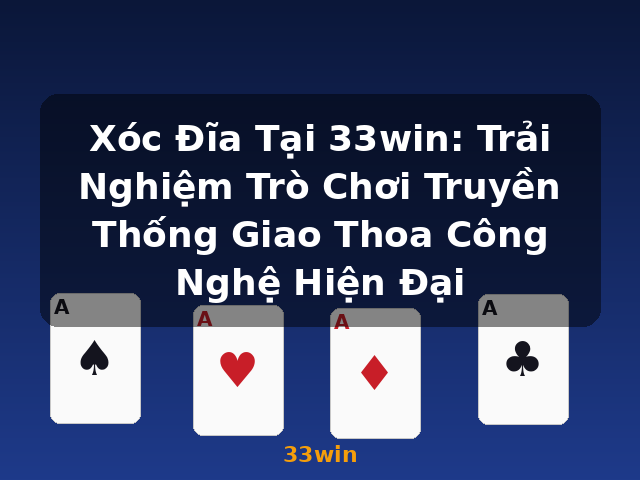 Xóc Đĩa Tại 33win: Trải Nghiệm Trò Chơi Truyền Thống Giao Thoa Công Nghệ Hiện Đại - 33win Xóc Đĩa Tại 33win: Trải Nghiệm Trò Chơi Truyền Thống Giao Thoa Công Nghệ Hiện Đại - 33win