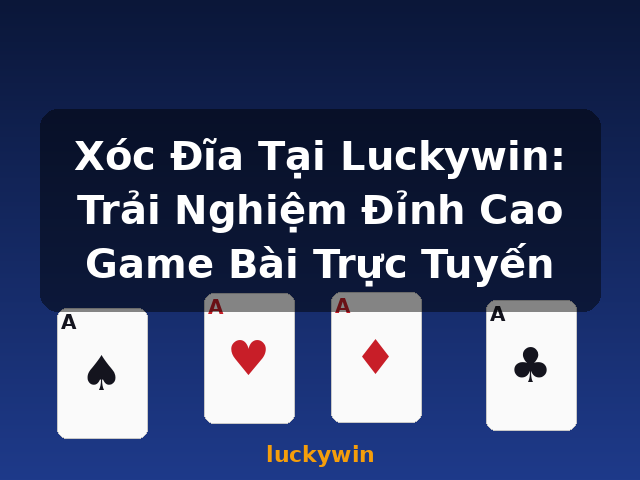 Xóc Đĩa Tại Luckywin: Trải Nghiệm Đỉnh Cao Game Bài Trực Tuyến - luckywin Xóc Đĩa Tại Luckywin: Trải Nghiệm Đỉnh Cao Game Bài Trực Tuyến - luckywin