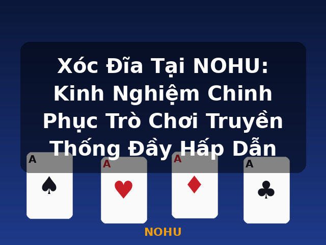 Xóc Đĩa Tại NOHU: Kinh Nghiệm Chinh Phục Trò Chơi Truyền Thống Đầy Hấp Dẫn - NOHU Xóc Đĩa Tại NOHU: Kinh Nghiệm Chinh Phục Trò Chơi Truyền Thống Đầy Hấp Dẫn - NOHU
