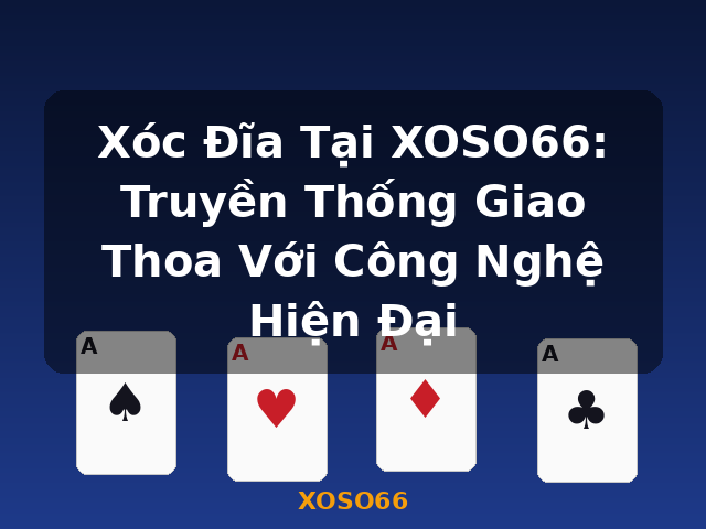 Xóc Đĩa Tại XOSO66: Truyền Thống Giao Thoa Với Công Nghệ Hiện Đại - XOSO66