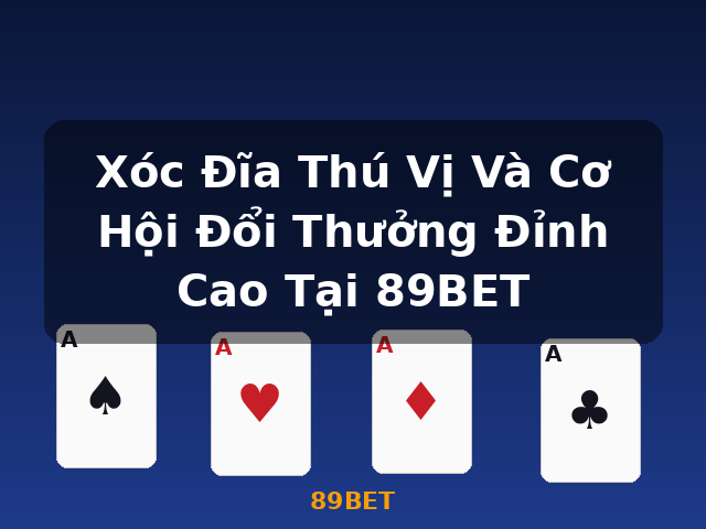 Xóc Đĩa Thú Vị Và Cơ Hội Đổi Thưởng Đỉnh Cao Tại 89BET - 89BET Xóc Đĩa Thú Vị Và Cơ Hội Đổi Thưởng Đỉnh Cao Tại 89BET - 89BET