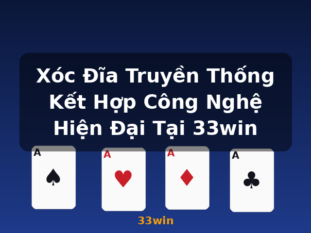 Xóc Đĩa Truyền Thống Kết Hợp Công Nghệ Hiện Đại Tại 33win - 33win Xóc Đĩa Truyền Thống Kết Hợp Công Nghệ Hiện Đại Tại 33win - 33win