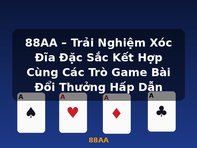 88AA – Trải Nghiệm Xóc Đĩa Đặc Sắc Kết Hợp Cùng Các Trò Game Bài Đổi Thưởng Hấp Dẫn - 88AA