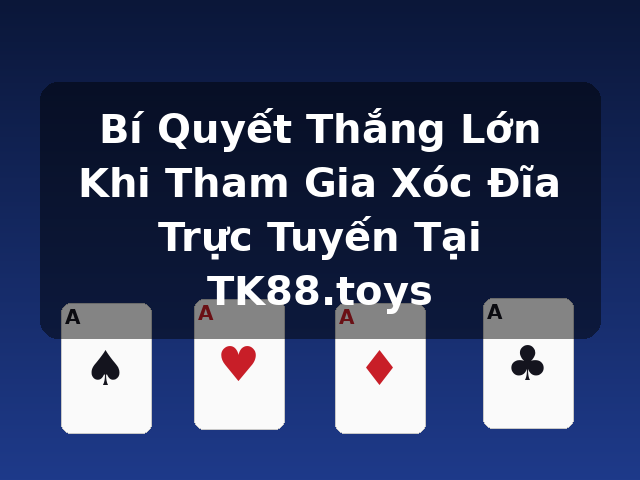 Bí Quyết Thắng Lớn Khi Tham Gia Xóc Đĩa Trực Tuyến Tại TK88.toys Bí Quyết Thắng Lớn Khi Tham Gia Xóc Đĩa Trực Tuyến Tại TK88.toys