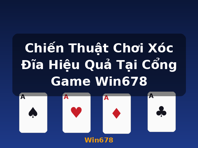Chiến Thuật Chơi Xóc Đĩa Hiệu Quả Tại Cổng Game Win678 - Win678