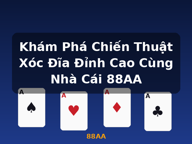 Khám Phá Chiến Thuật Xóc Đĩa Đỉnh Cao Cùng Nhà Cái 88AA - 88AA