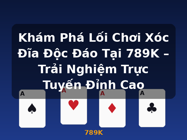 Khám Phá Lối Chơi Xóc Đĩa Độc Đáo Tại 789K – Trải Nghiệm Trực Tuyến Đỉnh Cao - 789K Khám Phá Lối Chơi Xóc Đĩa Độc Đáo Tại 789K – Trải Nghiệm Trực Tuyến Đỉnh Cao - 789K