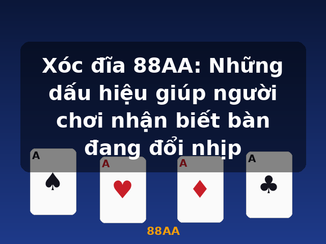 Xóc đĩa 88AA: Những dấu hiệu giúp người chơi nhận biết bàn đang đổi nhịp - 88AA Xóc đĩa 88AA: Những dấu hiệu giúp người chơi nhận biết bàn đang đổi nhịp - 88AA