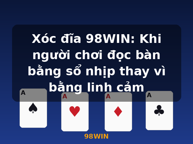 Xóc đĩa 98WIN: Khi người chơi đọc bàn bằng sổ nhịp thay vì bằng linh cảm - 98WIN Xóc đĩa 98WIN: Khi người chơi đọc bàn bằng sổ nhịp thay vì bằng linh cảm - 98WIN