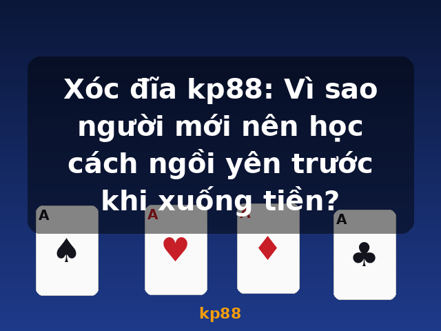 Xóc đĩa kp88: Vì sao người mới nên học cách ngồi yên trước khi xuống tiền? - kp88