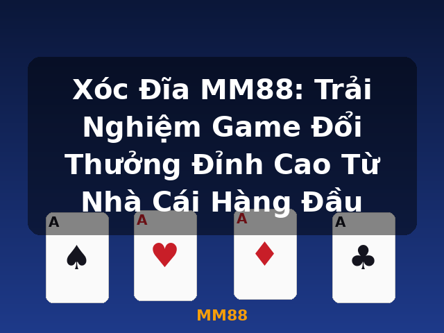 Xóc Đĩa MM88: Trải Nghiệm Game Đổi Thưởng Đỉnh Cao Từ Nhà Cái Hàng Đầu - MM88 Xóc Đĩa MM88: Trải Nghiệm Game Đổi Thưởng Đỉnh Cao Từ Nhà Cái Hàng Đầu - MM88