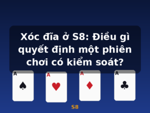 Xóc đĩa ở S8: Điều gì quyết định một phiên chơi có kiểm soát? - S8