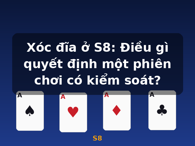 Xóc đĩa ở S8: Điều gì quyết định một phiên chơi có kiểm soát? - S8