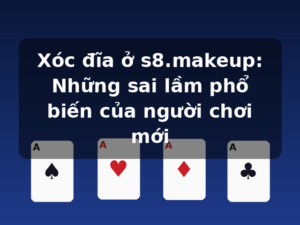 Xóc đĩa ở s8.makeup: Những sai lầm phổ biến của người chơi mới