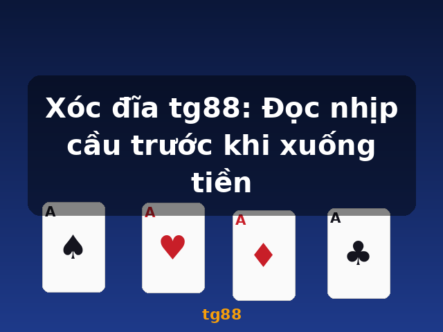 Xóc đĩa tg88: Đọc nhịp cầu trước khi xuống tiền - tg88