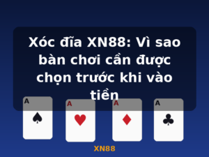 Xóc đĩa XN88: Vì sao bàn chơi cần được chọn trước khi vào tiền - XN88