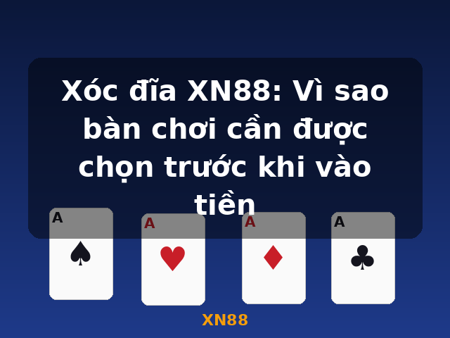Xóc đĩa XN88: Vì sao bàn chơi cần được chọn trước khi vào tiền - XN88